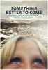 Something Better to Come (2015) Thumbnail