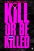 Kill or Be Killed
